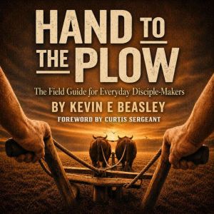 Hand to the Plow, Kevin E Beasley