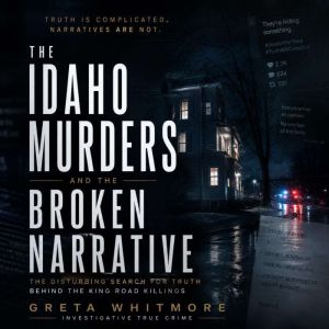 The Idaho Murders and the Broken Narr..., GRETA WHITMORE