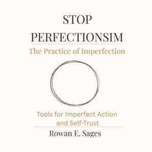 Stop Perfectionism The Practice of I..., Rowan E. Sages