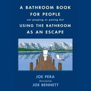 A Bathroom Book for People Not Pooping or Peeing but Using the Bathroom as an Escape, Joe Pera