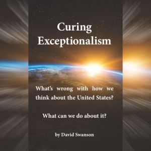 Curing Exceptionalism, David Swanson