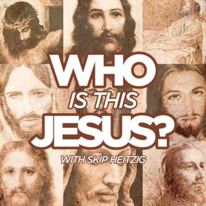 Who Is This Jesus?, Skip Heitzig