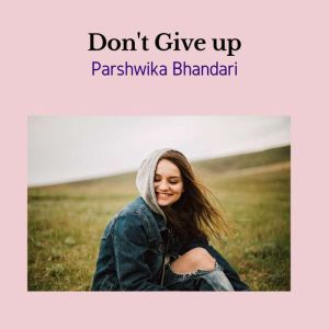 Dont give up, Parshwika Bhandari