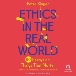 Ethics in the Real World, Revised Edi..., Peter Singer