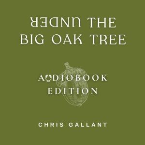 Under the Big Oak Tree, Chris Gallant