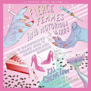 Fierce Femmes and Notorious Liars, Kai Cheng Thom