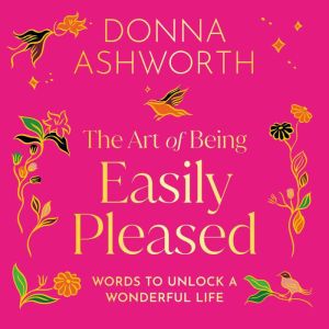 The Art of Being Easily Pleased, Donna Ashworth