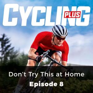Cycling Plus Dont Try This at Home, John Whitney