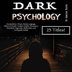 Dark Psychology: Manipulation, Abuse, Body Language, Influence People, Analyze People, Persuasion, Mentalism, Hypnosis, Alpha Male, and Sociopath Details, Norton Ravin