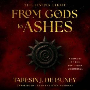 The Living Light: From Gods to Ashes: A Rogues of the Outlands Chronicle