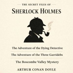The Secret Files of Sherlock Holmes, Arthur Conan Doyle