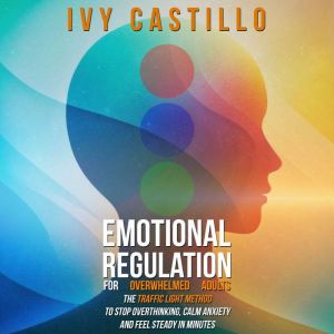 Emotional Regulation for Overwhelmed ..., Ivy Castillo