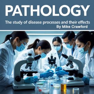 Pathology: The Study of Disease Processes and Their Effects