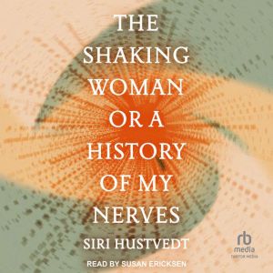 The Shaking Woman or A History of My Nerves