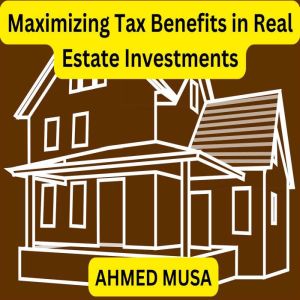 Maximizing Tax Benefits in Real Estat..., AHMED MUSA
