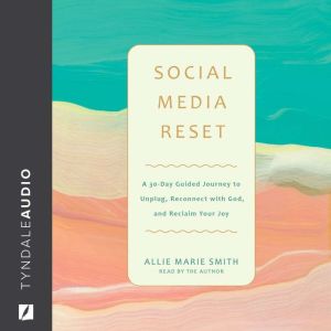 Social Media Reset: A 30-Day Guided Journey to Unplug, Reconnect with God, and Reclaim Your Joy