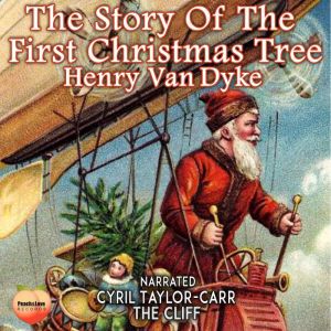 The Story Of The First Christmas Tree..., Henry Van Dyke