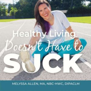 Healthy Living Doesn't Have to SUCK!: Drop the Struggle, Forget the Fads, and Create a Healthy Lifestyle You Love!