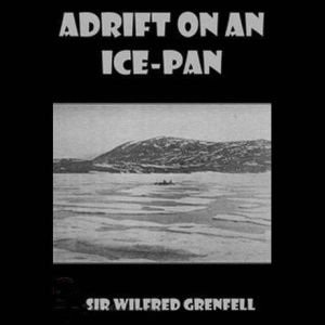 Adrift on an IcePan, Sir Wilfred Grenfell