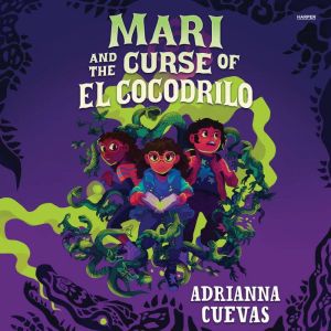Mari and the Curse of El Cocodrilo, Adrianna Cuevas