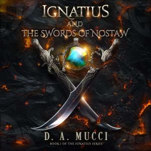 Ignatius and The Swords of Nostaw, D.A. Mucci