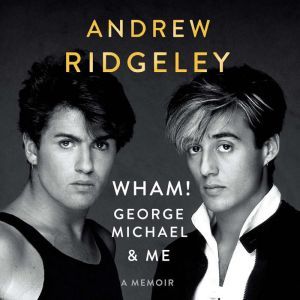 Wham!, George Michael and Me, Andrew Ridgeley