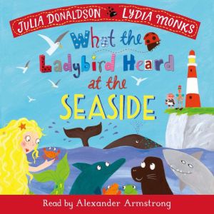 What the Ladybird Heard at the Seasid..., Julia Donaldson