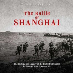Battle of Shanghai, The The History ..., Charles River Editors
