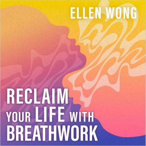 Reclaim Your Life with Breathwork