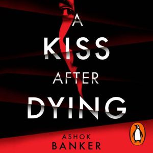 A Kiss After Dying: An addictive thriller in which revenge is a dish best served deliciously cold T.M. LOGAN