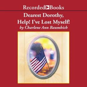 Dearest Dorothy, Help! Ive Lost Myse..., Charlene Baumbich