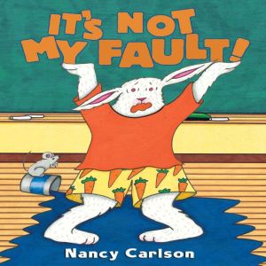 Its Not My Fault!, Nancy Carlson