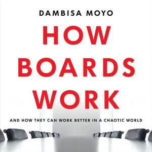 How Boards Work, Dambisa Moyo