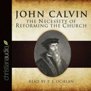 The Necessity of Reforming the Church..., John Calvin