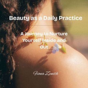 Beauty as a Daily Practice, Fiona Zenith