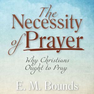 The Necessity of Prayer