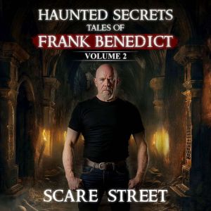 Haunted Secrets: Tales of Frank Benedict Vol. 2: Short Horror Stories Anthology