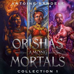 Orishas Among Mortals, Antoine Bandele