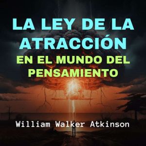 La Ley de la Atraccion en el Mundo de..., William Walker Atkinson