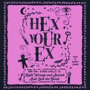 Hex Your Ex: And 100+ Other Spells to Right Wrongs and Banish Bad Luck for Good, Adams Media