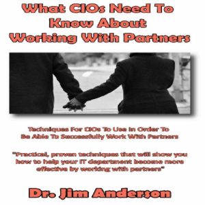 What CIOs Need to Know About Working ..., Dr. Jim Anderson