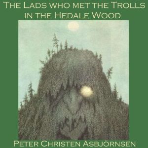 The Lads who met the Trolls in the He..., Peter Christen Asbjornsen