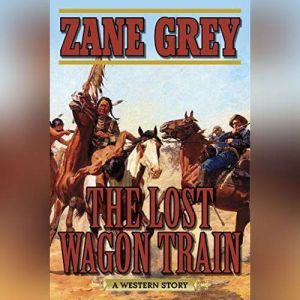 The Lost Wagon Train, Zane Grey