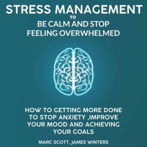 Stress Management to be calm and stop..., Marc Scott
