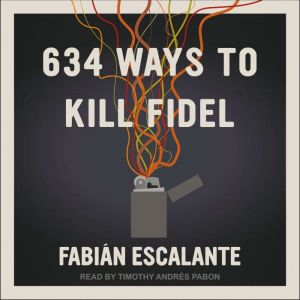 634 Ways to Kill Fidel, Fabian Escalante
