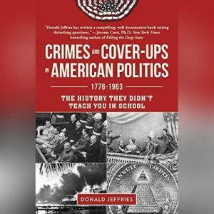 Crimes and Coverups in American Poli..., Donald Jeffries
