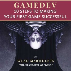 GAMEDEV 10 Steps to Making Your First Game Successful, Wlad Marhulets
