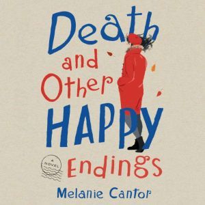 Death and Other Happy Endings, Melanie Cantor