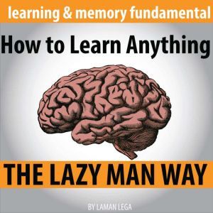 How to Learn Anything the Lazy Man Wa..., Hayden Kan