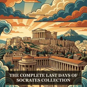 The Complete Last Days of Socrates Co..., Plato Plato